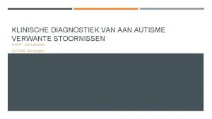 KLINISCHE DIAGNOSTIEK VAN AUTISME VERWANTE STOORNISSEN H M