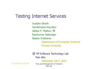 Testing Internet Services Sudipto Ghosh Sambhrama Mundkur Aditya