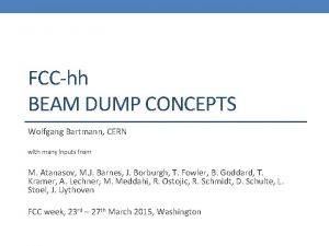 FCChh BEAM DUMP CONCEPTS Wolfgang Bartmann CERN with