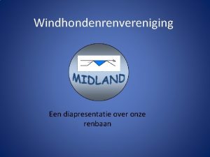 Windhondenrenvereniging Een diapresentatie over onze renbaan Overzicht renbaan