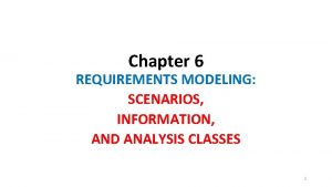 Chapter 6 REQUIREMENTS MODELING SCENARIOS INFORMATION AND ANALYSIS