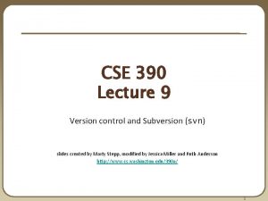 CSE 390 Lecture 9 Version control and Subversion