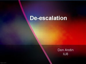 Deescalation Don Arotin IU 8 Objectives discuss the