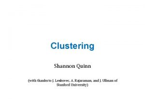 Clustering Shannon Quinn with thanks to J Leskovec