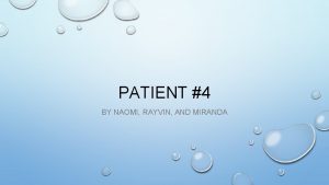 PATIENT 4 BY NAOMI RAYVIN AND MIRANDA CASE