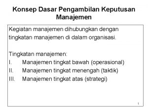 Konsep Dasar Pengambilan Keputusan Manajemen Kegiatan manajemen dihubungkan