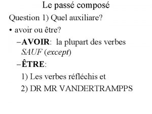 Le pass compos Question 1 Quel auxiliare avoir