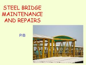 STEEL BRIDGE MAINTENANCE AND REPAIRS PB Maintenance of