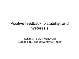 Positive feedback bistability and hysteresis YUGI Katsuyuki Kuroda