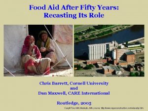 Food Aid After Fifty Years Recasting Its Role