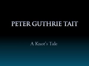Peter Guthrie Tait A Knots Tale Are you