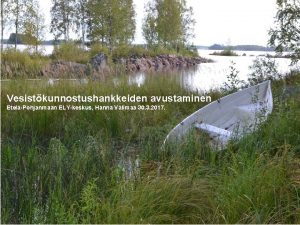 Vesistkunnostushankkeiden avustaminen EtelPohjanmaan ELYkeskus Hanna Vlimaa 30 3
