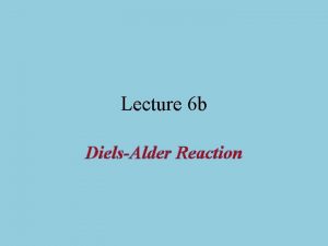 Lecture 6 b DielsAlder Reaction Introduction I The