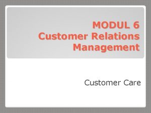 MODUL 6 Customer Relations Management Customer Care A