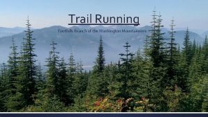 Trail Running Foothills Branch of the Washington Mountaineers