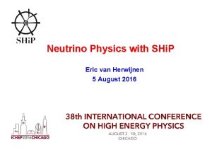 Neutrino Physics with SHi P Eric van Herwijnen