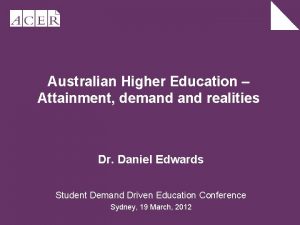 Australian Higher Education Attainment demand realities Dr Daniel