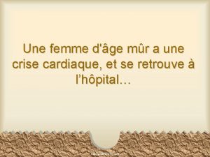 Une femme dge mr a une crise cardiaque