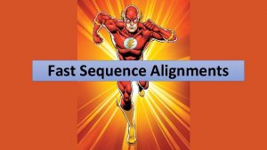 Fast Sequence Alignments Table of contents FASTA BLAST