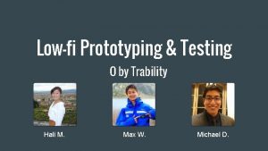 Lowfi Prototyping Testing O by Trability Hali M