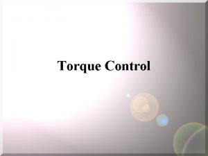 Torque Control Torque Control Predefined torque values are