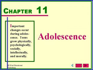 CHAPTER 11 Important changes occur during adolescence Teens