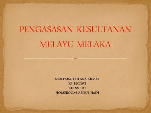 PENGASASAN KESULTANAN MELAYU MELAKA NUR FARAH HUSNA AKMAL