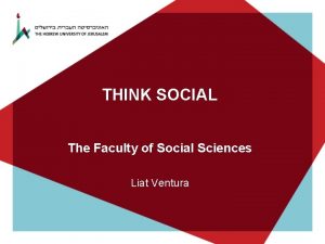 THINK SOCIAL The Faculty of Social Sciences Liat