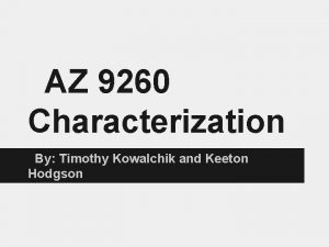 AZ 9260 Characterization By Timothy Kowalchik and Keeton