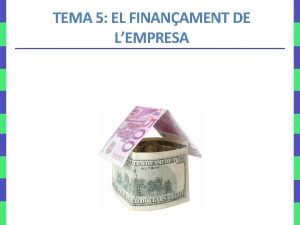 TEMA 5 EL FINANAMENT DE LEMPRESA LESRUCTURA DE