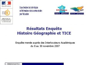 Rsultats Enqute Histoire Gographie et TICE Enqute mene