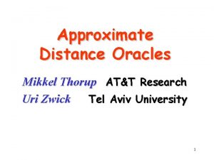 Approximate Distance Oracles Mikkel Thorup ATT Research Uri