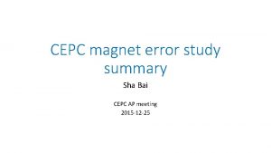 CEPC magnet error study summary Sha Bai CEPC