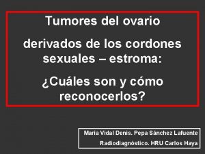 Tumores del ovario derivados de los cordones sexuales