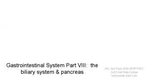 Gastrointestinal System Part VIII the biliary system pancreas