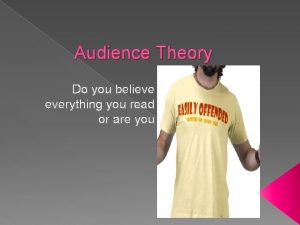 Audience Theory Do you believe everything you read