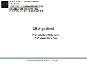 Gli Algoritmi Prof Salvatore Venticinque Prof Massimiliano Rak