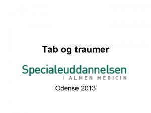 Tab og traumer Odense 2013 Hvem er vi