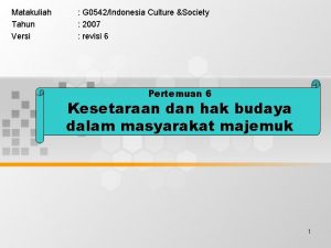 Matakuliah Tahun Versi G 0542Indonesia Culture Society 2007