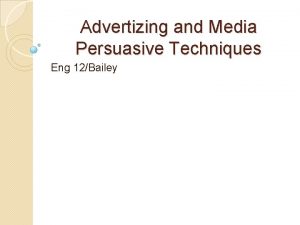 Advertizing and Media Persuasive Techniques Eng 12Bailey Propaganda