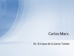 Carlos Marx Dr Enrique de la Garza Toledo