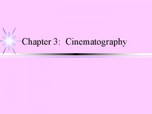 Chapter 3 Cinematography Film Stock Selection enables cinematographer