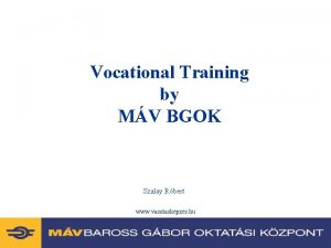 Vocational Training by MV BGOK Szalay Rbert www