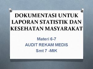 DOKUMENTASI UNTUK LAPORAN STATISTIK DAN KESEHATAN MASYARAKAT Materi