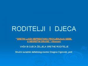 RODITELJI I DJECA SRETNI LJUDI NEPRESTANO PROCJENJUJU SEBE