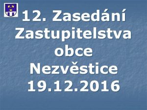 12 Zasedn Zastupitelstva obce Nezvstice 19 12 2016