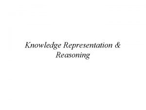 Knowledge Representation Reasoning Knowledge Representation Reasoning q Introduction