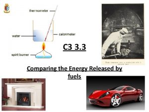 C 3 3 3 Comparing the Energy Released