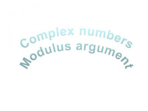 Complex numbers Review Using Manipulation with complex numbers