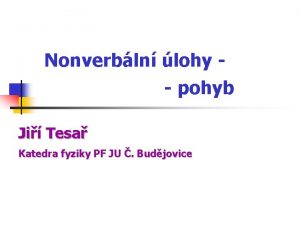 Nonverbln lohy pohyb Ji Tesa Katedra fyziky PF